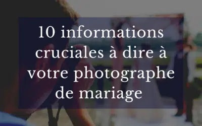 Que devriez-vous dire absolument à votre photographe de mariage ?