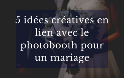 5 idées créatives pour votre Photobooth pour un mariage